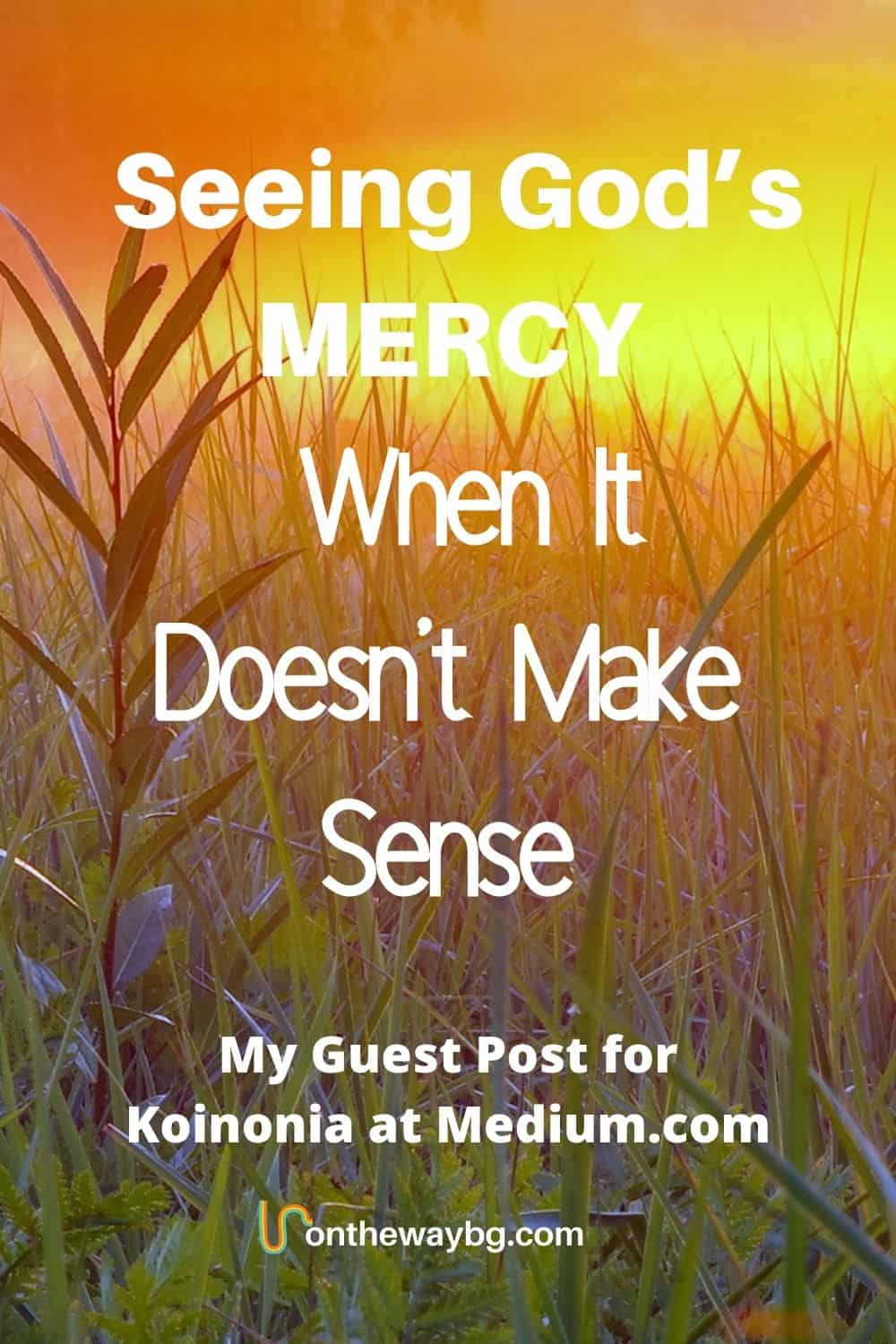 Seeing God's Mercy When It Doesn't Make Sense - Ontheway blog