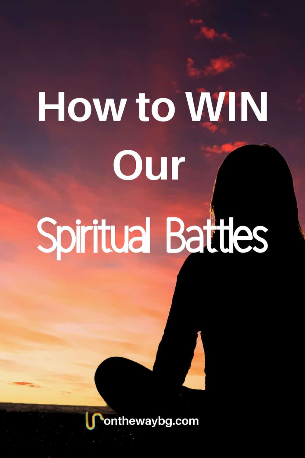 How to Win Our Spiritual Battles - Ontheway blog