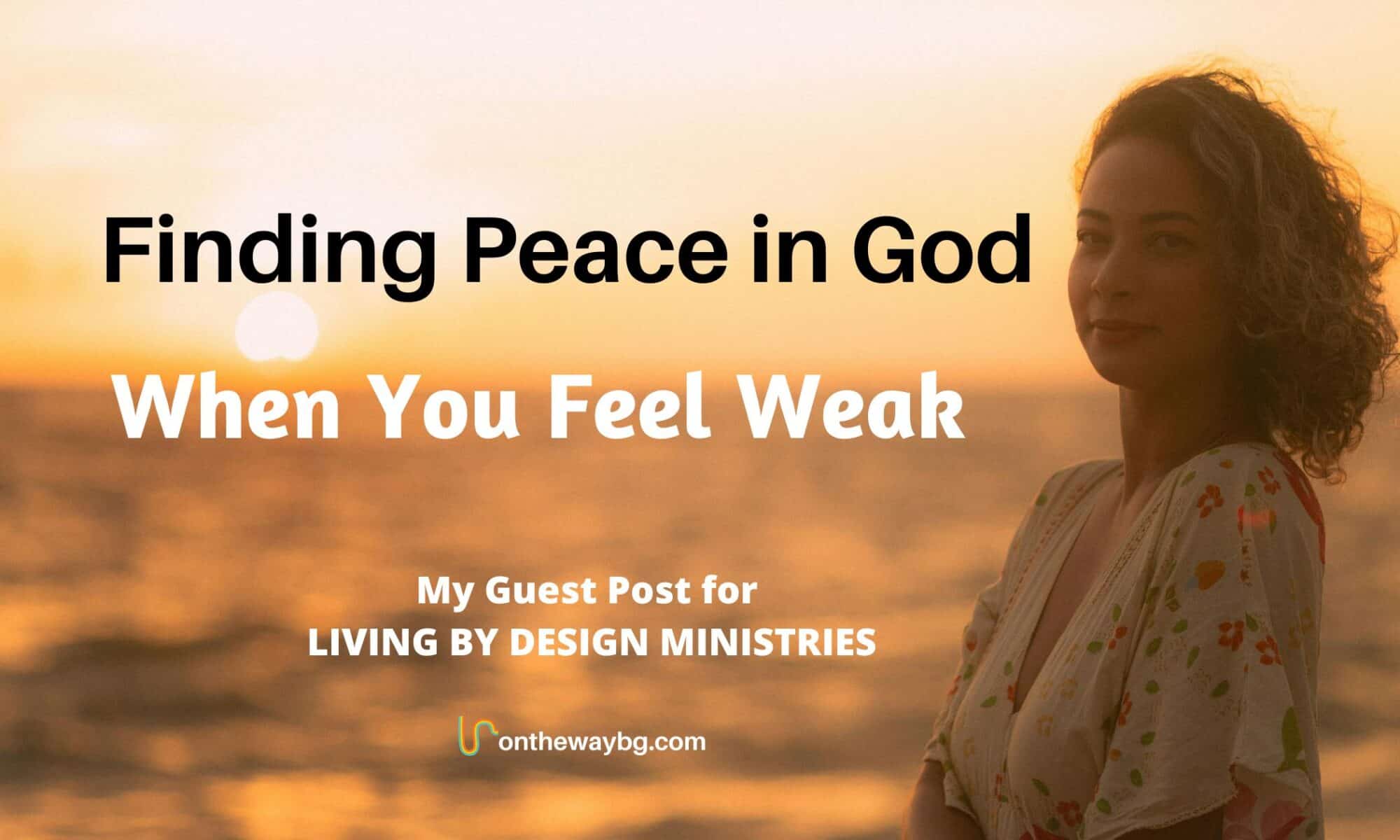 Finding Peace in God When You Feel Weak